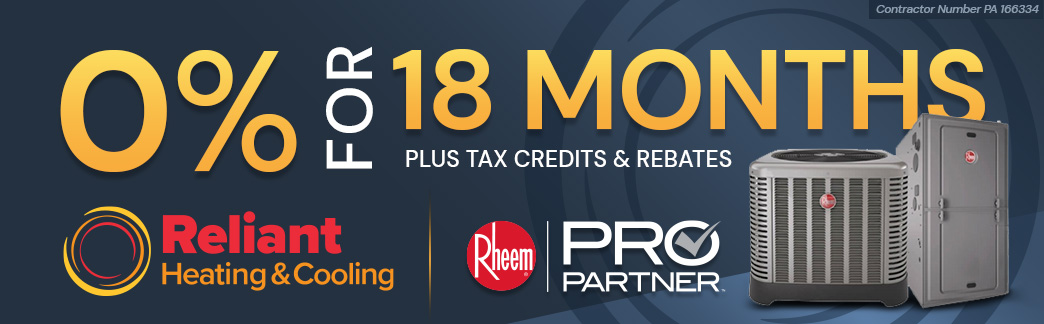 0% for 18 months, plus tax credits and rebates from Reliant Heating & Cooling